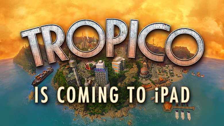 Игровое видео планшетной версии «Tropico» покажет, как можно обустроить остров для райской жизни